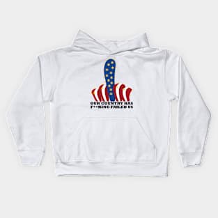 Our country has f**king failed us Kids Hoodie